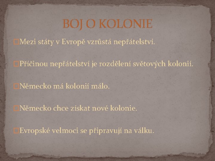 BOJ O KOLONIE �Mezi státy v Evropě vzrůstá nepřátelství. �Příčinou nepřátelství je rozdělení světových