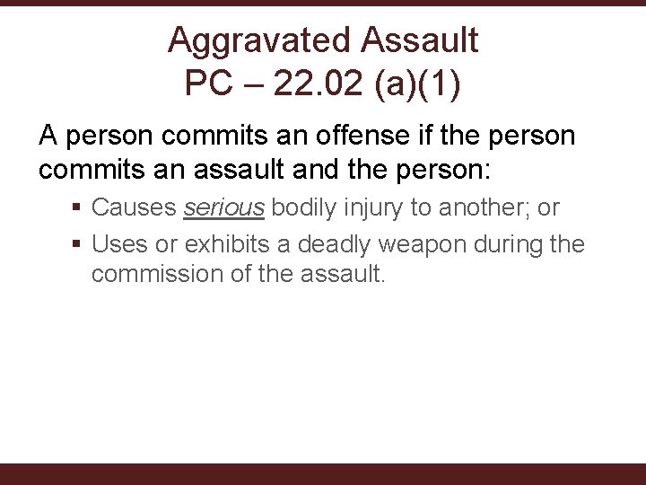 Aggravated Assault PC – 22. 02 (a)(1) A person commits an offense if the Aggravated Assault PC – 22. 02 (a)(1) A person commits an offense if the