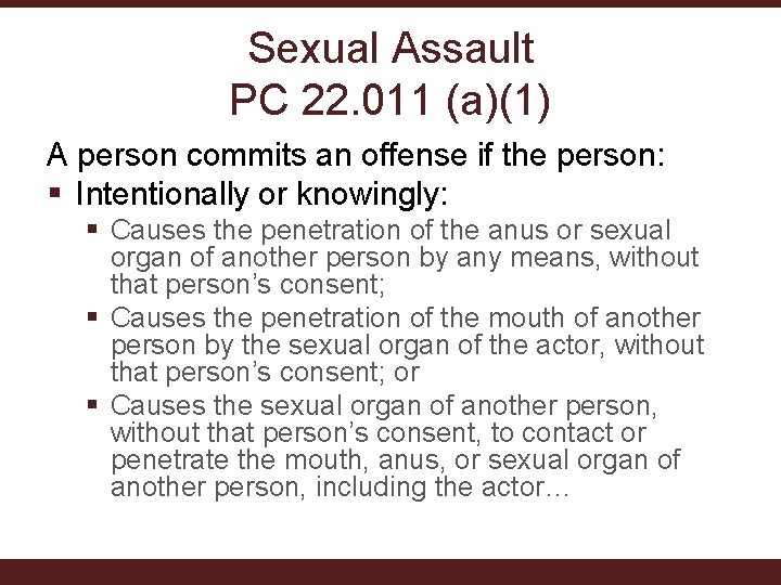 Sexual Assault PC 22. 011 (a)(1) A person commits an offense if the person: Sexual Assault PC 22. 011 (a)(1) A person commits an offense if the person:
