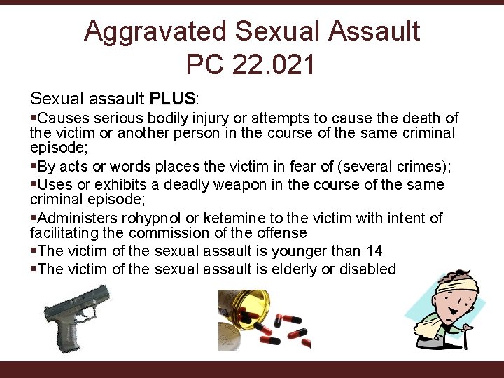 Aggravated Sexual Assault PC 22. 021 Sexual assault PLUS: PLUS §Causes serious bodily injury Aggravated Sexual Assault PC 22. 021 Sexual assault PLUS: PLUS §Causes serious bodily injury
