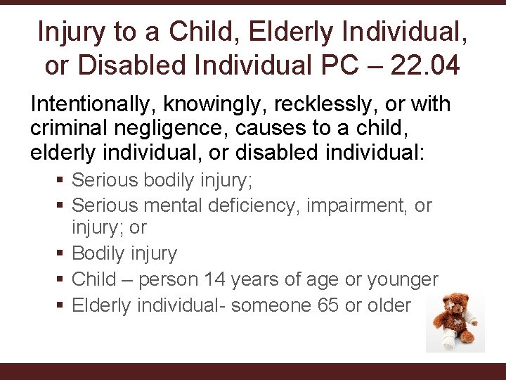 Injury to a Child, Elderly Individual, or Disabled Individual PC – 22. 04 Intentionally, Injury to a Child, Elderly Individual, or Disabled Individual PC – 22. 04 Intentionally,