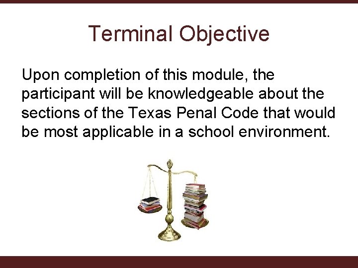 Terminal Objective Upon completion of this module, the participant will be knowledgeable about the Terminal Objective Upon completion of this module, the participant will be knowledgeable about the