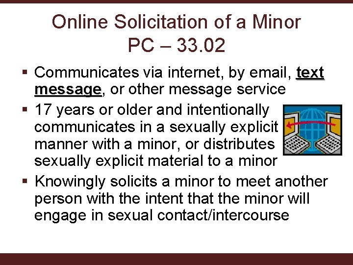 Online Solicitation of a Minor PC – 33. 02 § Communicates via internet, by Online Solicitation of a Minor PC – 33. 02 § Communicates via internet, by