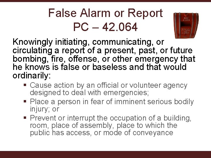 False Alarm or Report PC – 42. 064 Knowingly initiating, communicating, or circulating a False Alarm or Report PC – 42. 064 Knowingly initiating, communicating, or circulating a