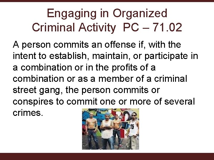 Engaging in Organized Criminal Activity PC – 71. 02 A person commits an offense Engaging in Organized Criminal Activity PC – 71. 02 A person commits an offense