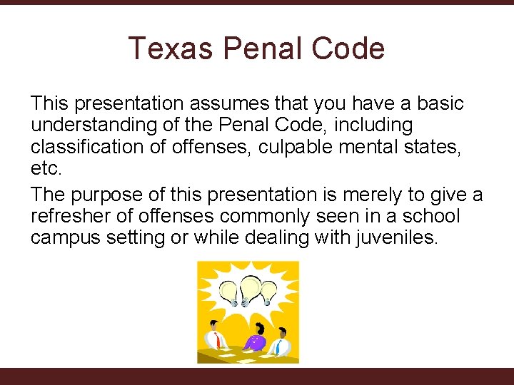 Texas Penal Code This presentation assumes that you have a basic understanding of the Texas Penal Code This presentation assumes that you have a basic understanding of the