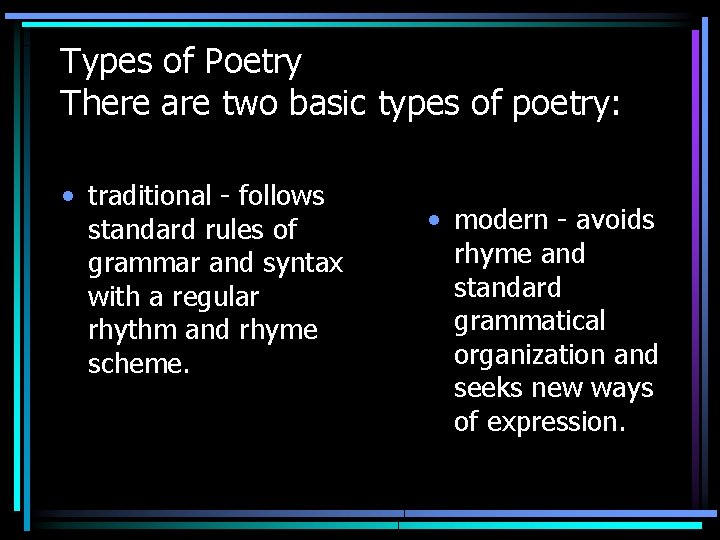 Types of Poetry There are two basic types of poetry: • traditional - follows