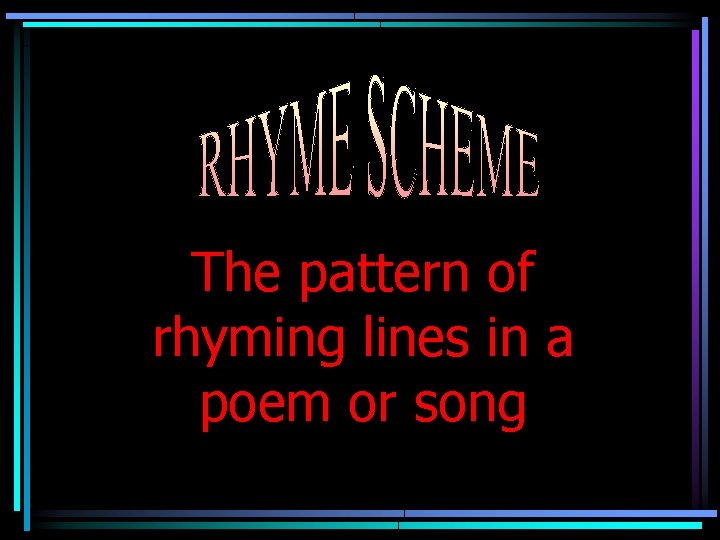 The pattern of rhyming lines in a poem or song 