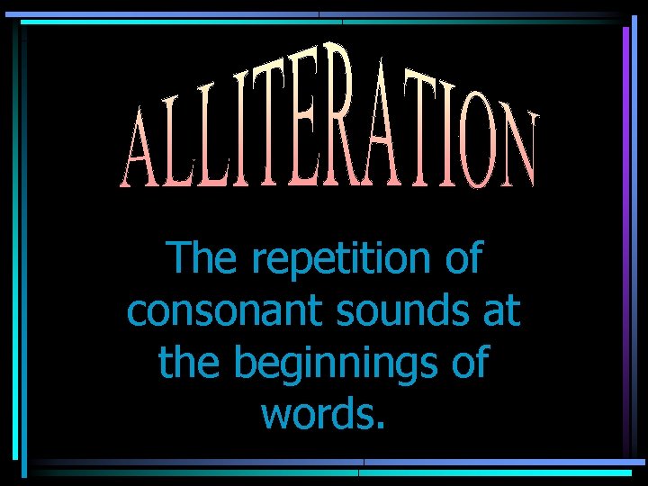 The repetition of consonant sounds at the beginnings of words. 