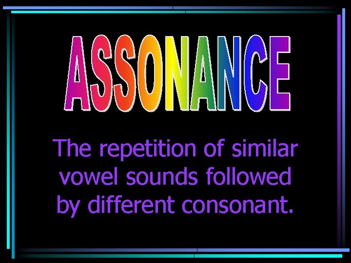 The repetition of similar vowel sounds followed by different consonant. 