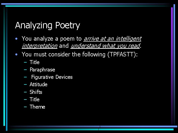 Analyzing Poetry • You analyze a poem to arrive at an intelligent interpretation and