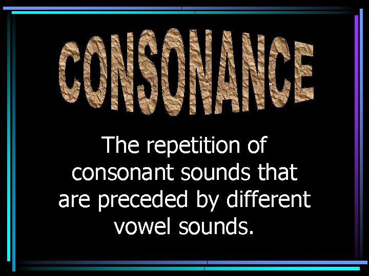 The repetition of consonant sounds that are preceded by different vowel sounds. 