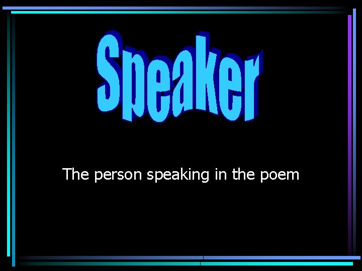 The person speaking in the poem 