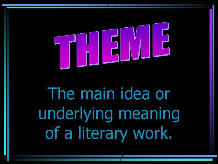 The main idea or underlying meaning of a literary work. 
