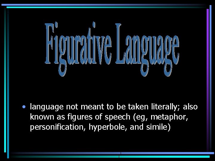  • language not meant to be taken literally; also known as figures of