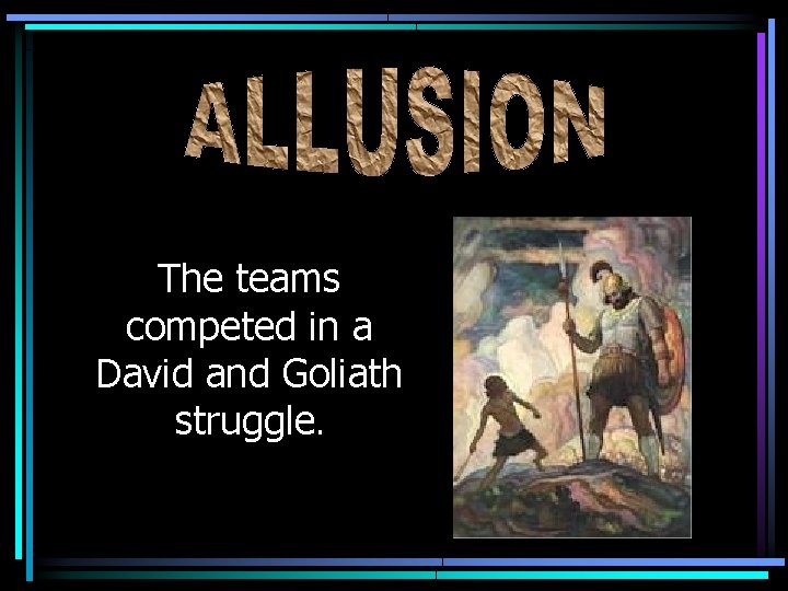 The teams competed in a David and Goliath struggle. 