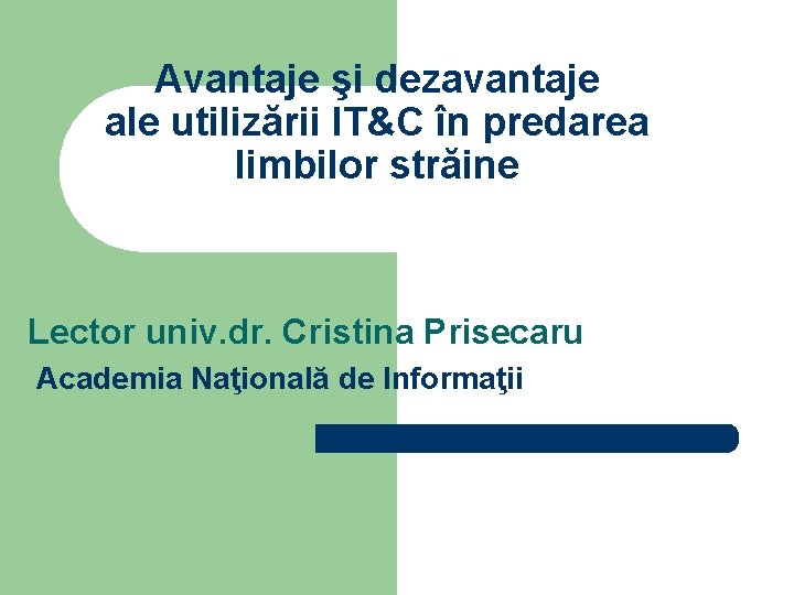 Avantaje şi dezavantaje ale utilizării IT&C în predarea limbilor străine Lector univ. dr. Cristina