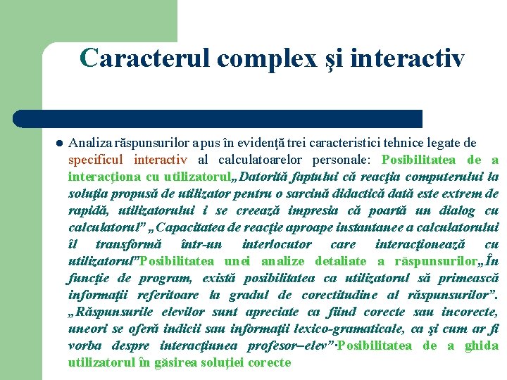 Caracterul complex şi interactiv l Analiza răspunsurilor a pus în evidenţă trei caracteristici tehnice