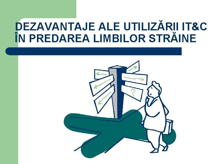 DEZAVANTAJE ALE UTILIZĂRII IT&C ÎN PREDAREA LIMBILOR STRĂINE 