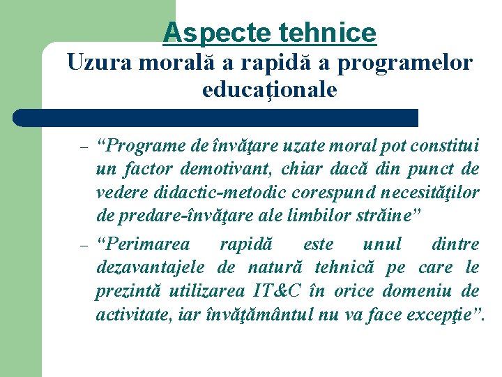 Aspecte tehnice Uzura morală a rapidă a programelor educaţionale – – “Programe de învăţare