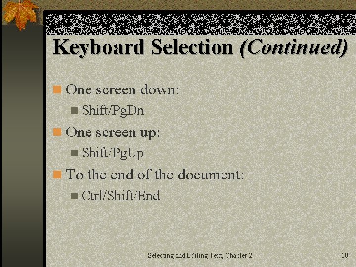 Keyboard Selection (Continued) n One screen down: n Shift/Pg. Dn n One screen up: