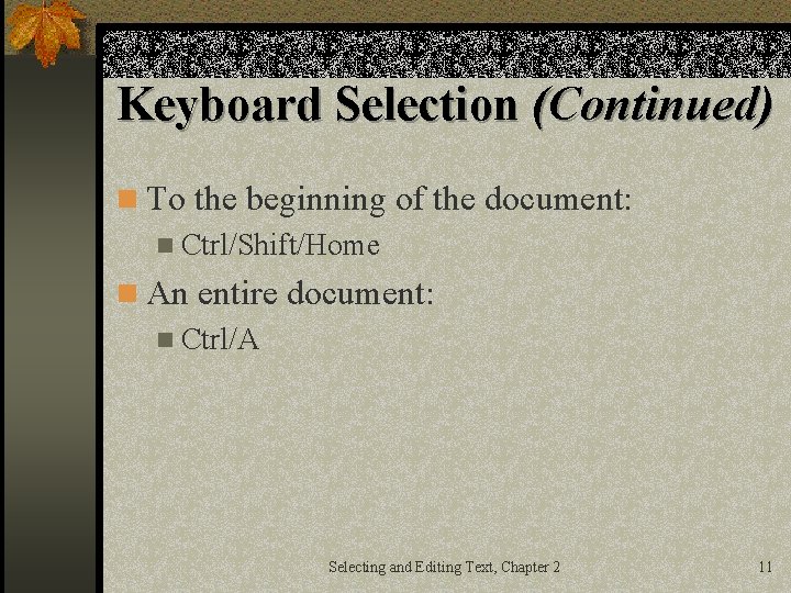 Keyboard Selection (Continued) n To the beginning of the document: n Ctrl/Shift/Home n An