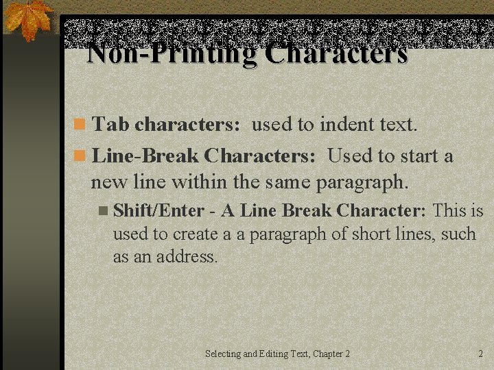 Non-Printing Characters n Tab characters: used to indent text. n Line-Break Characters: Used to