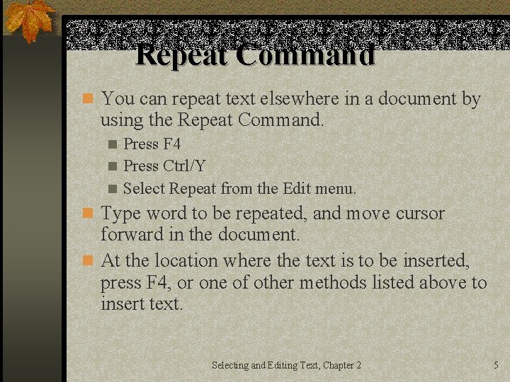 Repeat Command n You can repeat text elsewhere in a document by using the