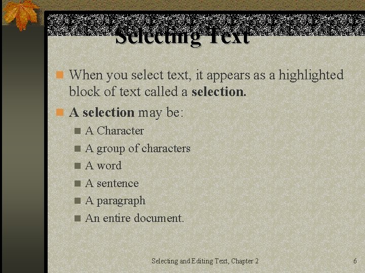 Selecting Text n When you select text, it appears as a highlighted block of