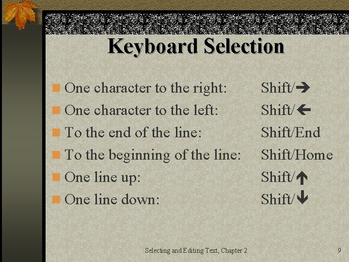 Keyboard Selection n One character to the right: n One character to the left: