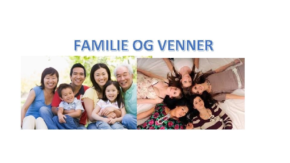 FAMILIE OG VENNER 