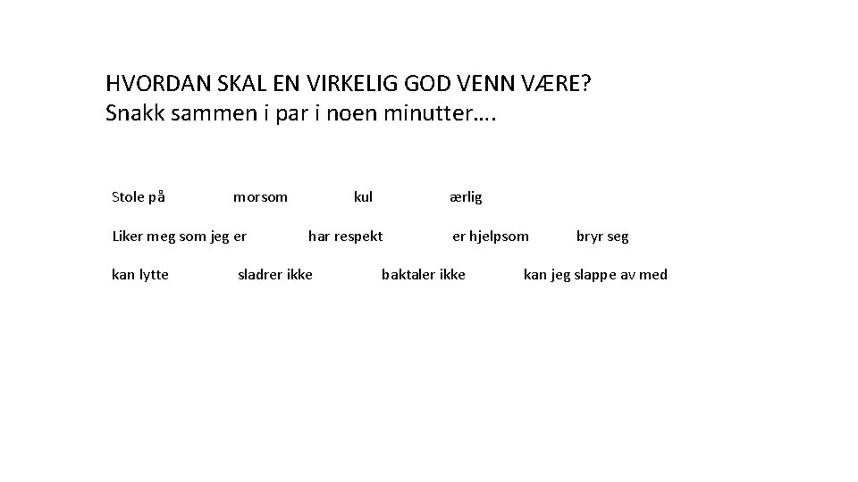 HVORDAN SKAL EN VIRKELIG GOD VENN VÆRE? Snakk sammen i par i noen minutter….