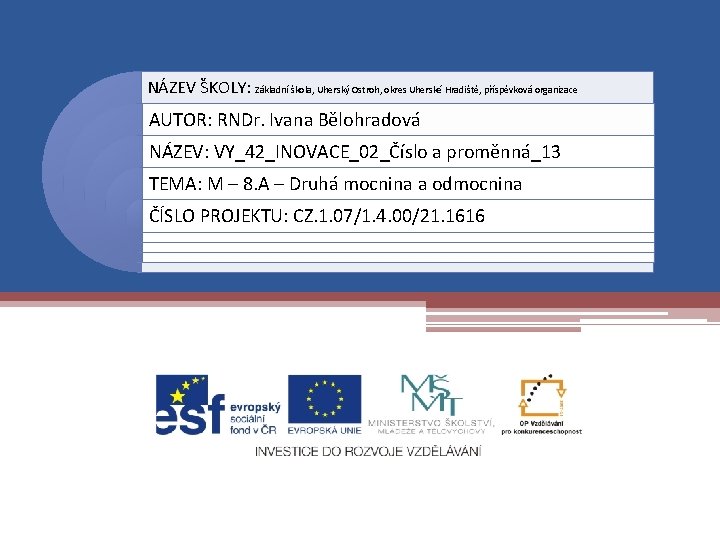 NÁZEV ŠKOLY: Základní škola, Uherský Ostroh, okres Uherské Hradiště, příspěvková organizace AUTOR: RNDr. Ivana