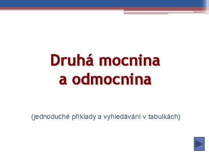 Druhá mocnina a odmocnina (jednoduché příklady a vyhledávání v tabulkách) 