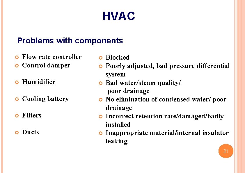 HVAC Problems with components Flow rate controller Control damper Humidifier Cooling battery Filters Ducts