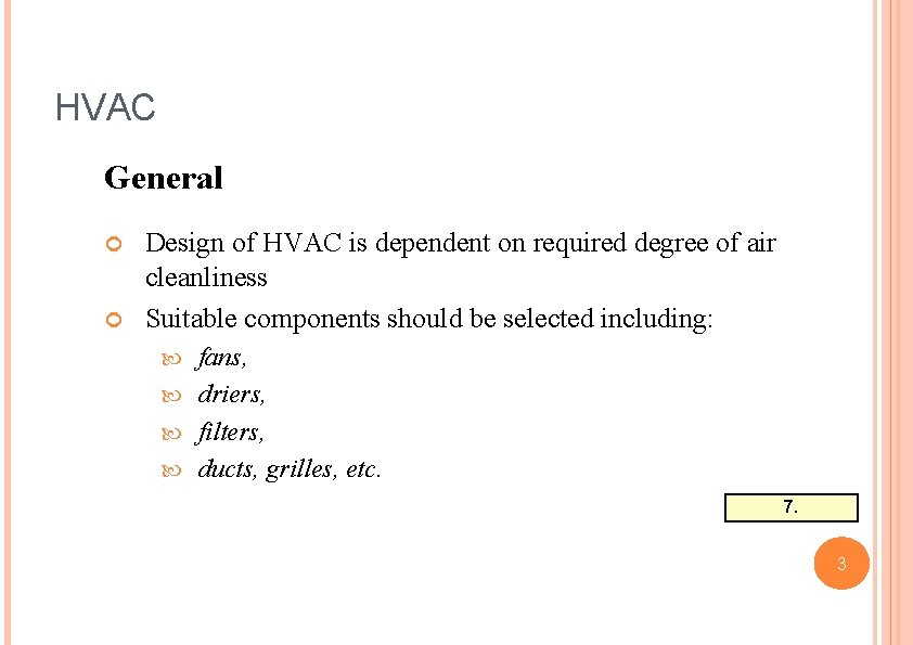 HVAC General Design of HVAC is dependent on required degree of air cleanliness Suitable