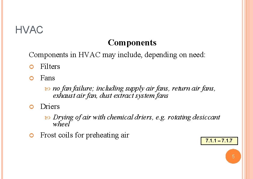 HVAC Components in HVAC may include, depending on need: Filters Fans Driers no fan