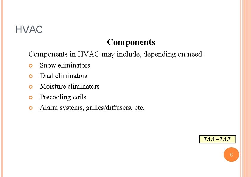 HVAC Components in HVAC may include, depending on need: Snow eliminators Dust eliminators Moisture