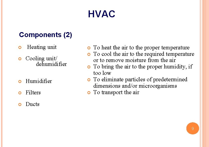 HVAC Components (2) Heating unit Cooling unit/ dehumidifier Humidifier Filters Ducts To heat the