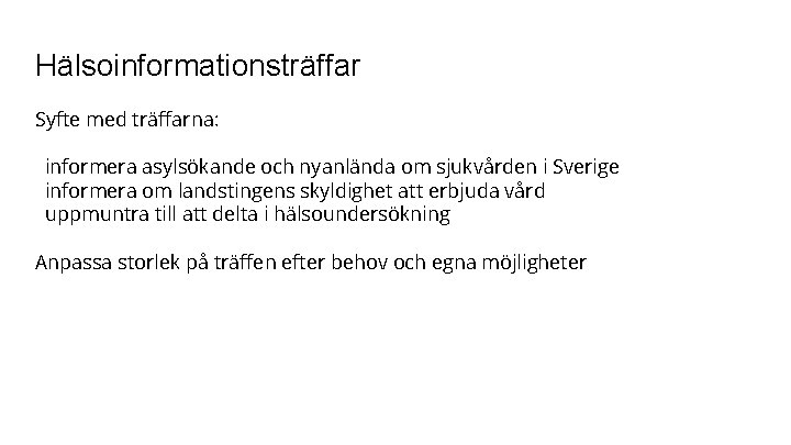 Hälsoinformationsträffar Syfte med träffarna: informera asylsökande och nyanlända om sjukvården i Sverige informera om