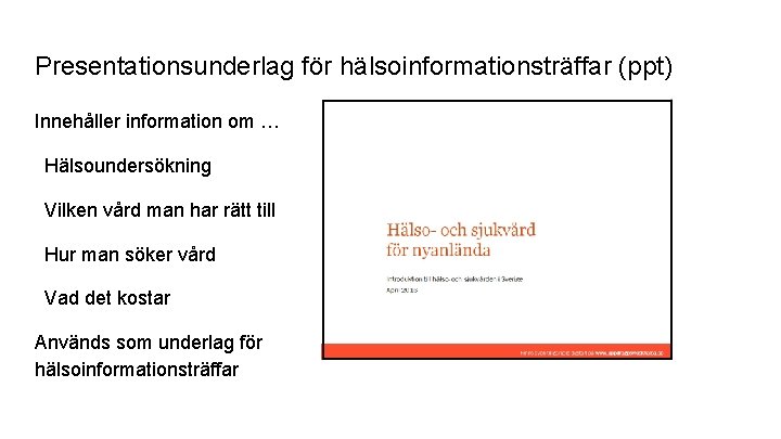 Presentationsunderlag för hälsoinformationsträffar (ppt) Innehåller information om … Hälsoundersökning Vilken vård man har rätt