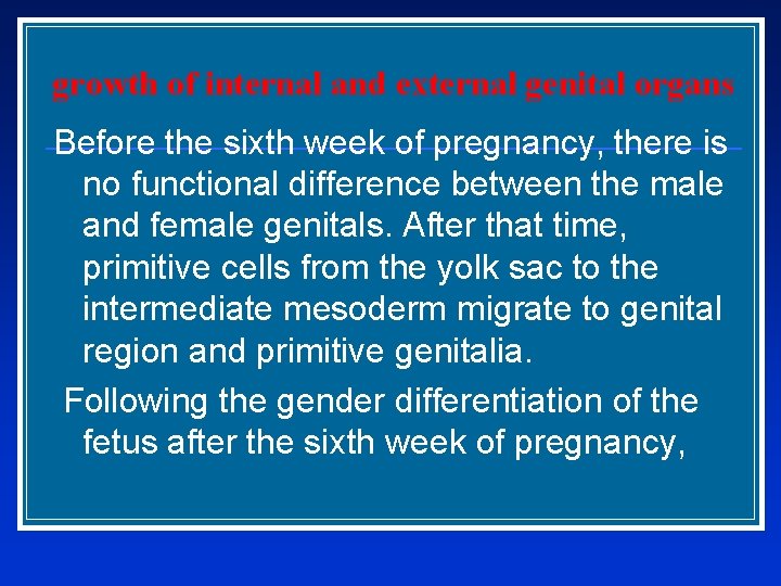 growth of internal and external genital organs Before the sixth week of pregnancy, there