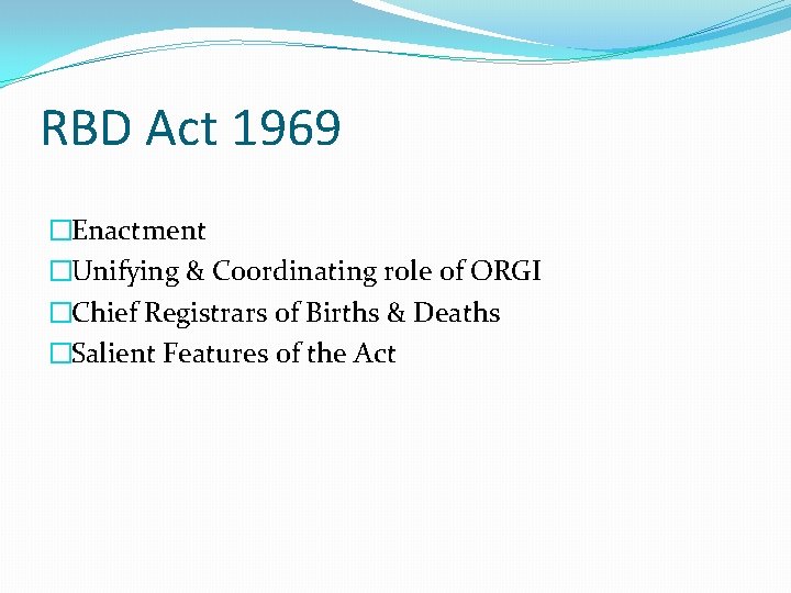RBD Act 1969 �Enactment �Unifying & Coordinating role of ORGI �Chief Registrars of Births RBD Act 1969 �Enactment �Unifying & Coordinating role of ORGI �Chief Registrars of Births