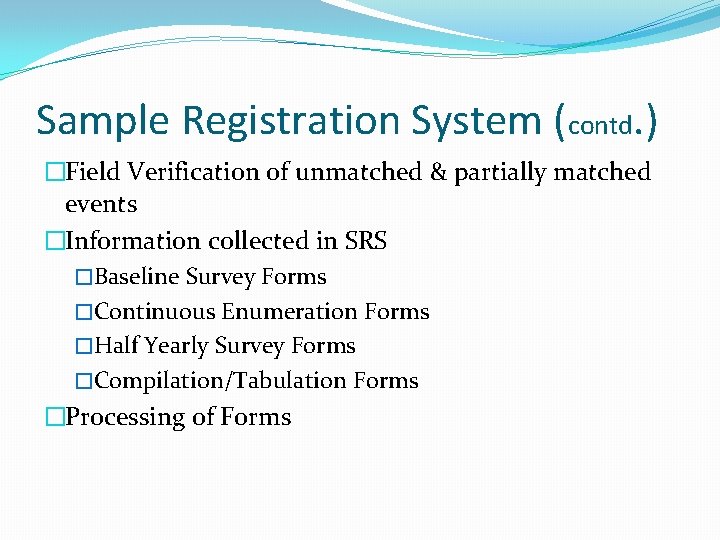 Sample Registration System (contd. ) �Field Verification of unmatched & partially matched events �Information Sample Registration System (contd. ) �Field Verification of unmatched & partially matched events �Information