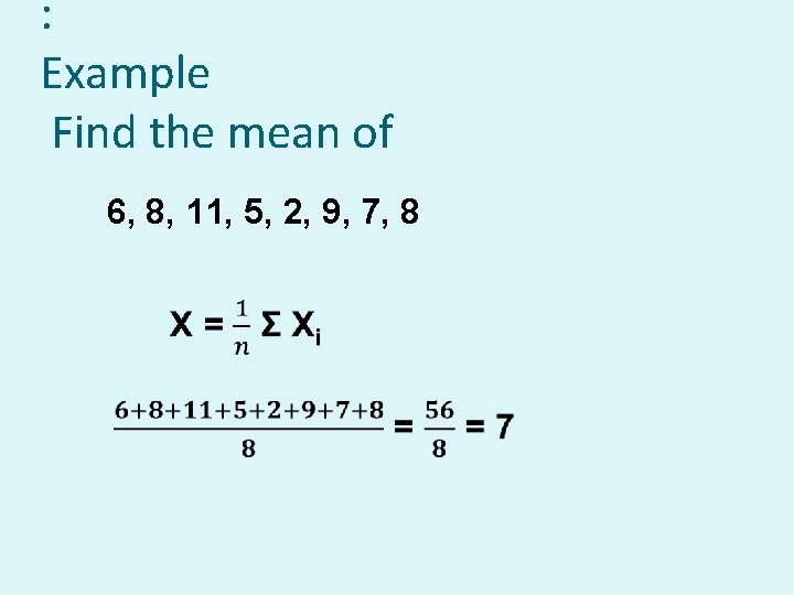 : Example Find the mean of 6, 8, 11, 5, 2, 9, 7, 8