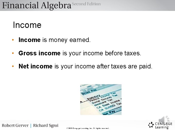 Income • Income is money earned. • Gross income is your income before taxes.