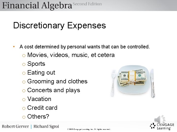 Discretionary Expenses • A cost determined by personal wants that can be controlled. o