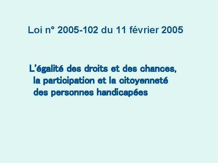 Loi n° 2005 -102 du 11 février 2005 L'égalité des droits et des chances,