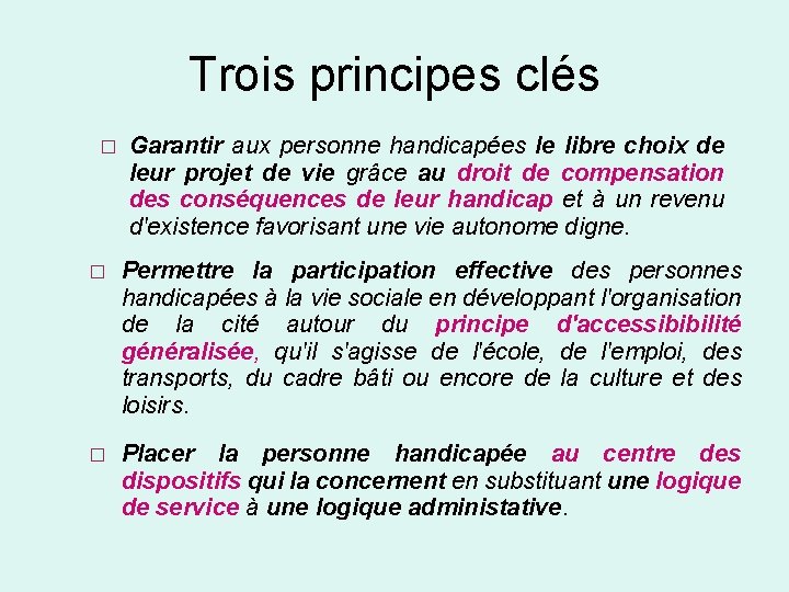 Trois principes clés � Garantir aux personne handicapées le libre choix de leur projet