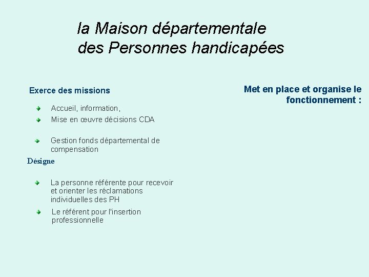 la Maison départementale des Personnes handicapées Exerce des missions Accueil, information, Mise en œuvre